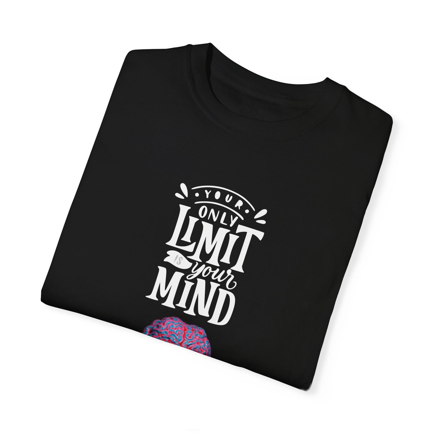 Your Only Limit is Your Mind Unisex Garment-Dyed T-Shirt