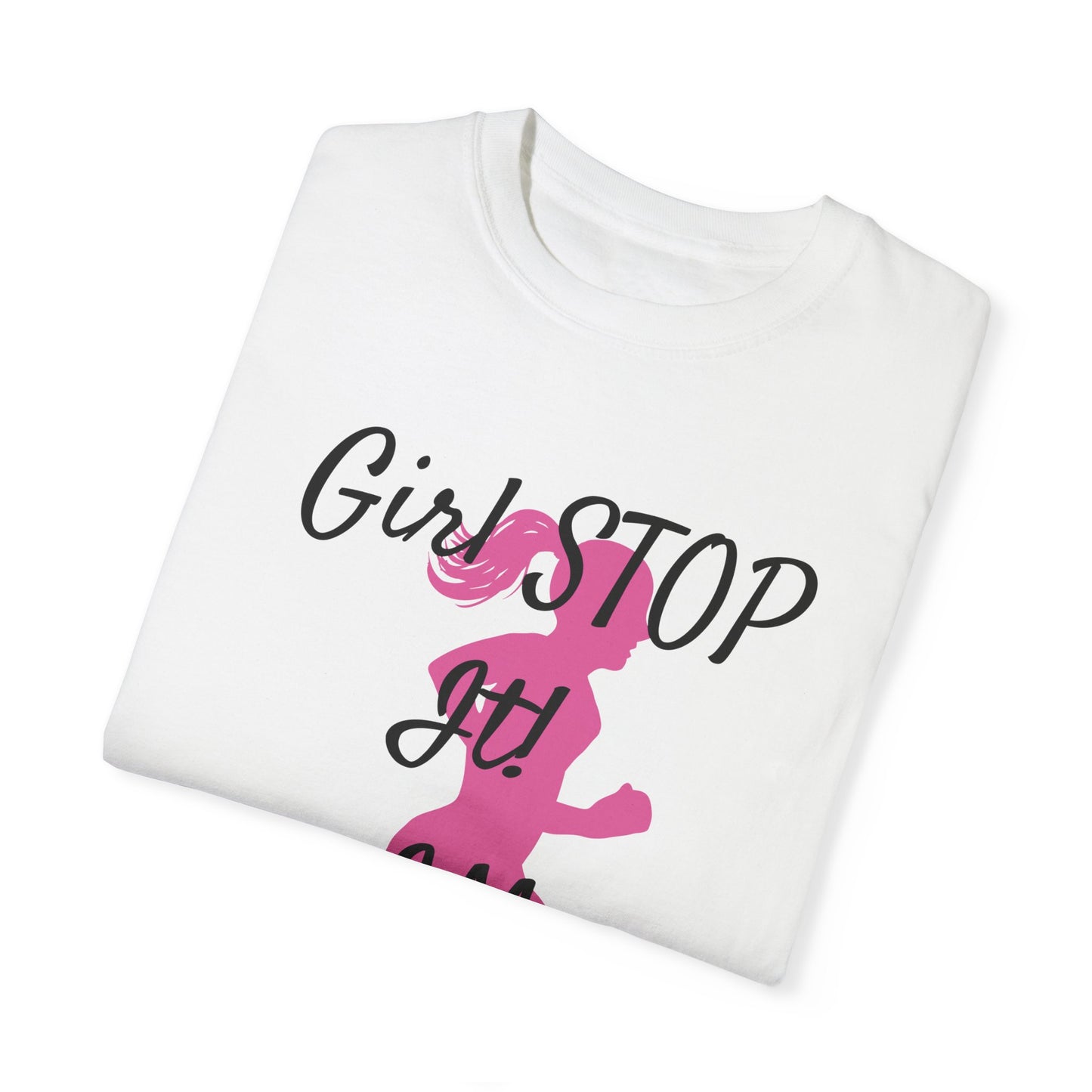 "Girl. Stop It." Statement T-Shirt Unisex Garment-Dyed T-shirt